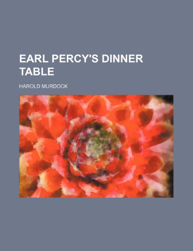 Earl Percy's Dinner Table (9781235710070) by Murdock, Harold