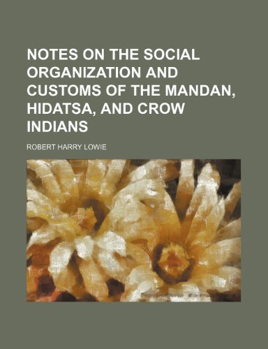 9781235711602: Notes on the Social Organization and Customs of the Mandan, Hidatsa, and Crow Indians (Volume 21, Pts. 1-5)
