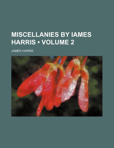 Miscellanies by Iames Harris (Volume 2) (9781235712555) by Harris, James