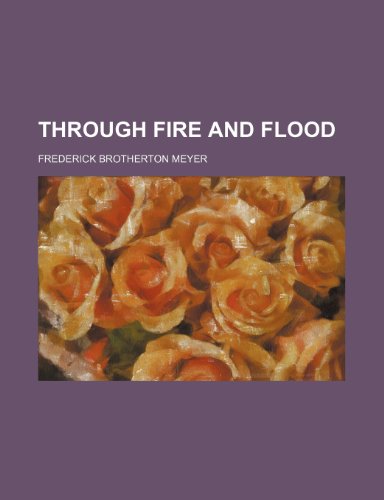 Through Fire and Flood (9781235714160) by Meyer, Frederick Brotherton