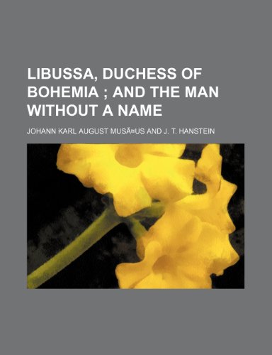 Libussa, Duchess of Bohemia; And the Man Without a Name (9781235714788) by Mus Us, Johann Karl August; Musaus, Johann Karl August