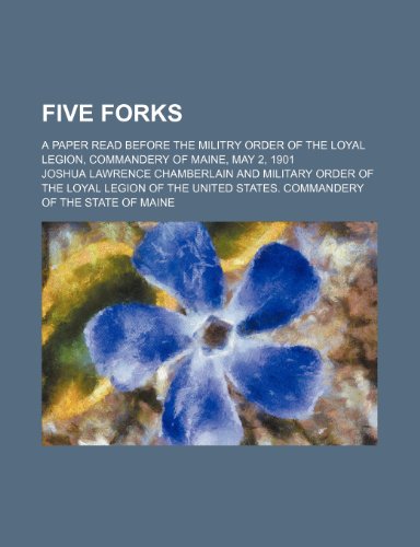 Five Forks; A Paper Read Before the Militry Order of the Loyal Legion, Commandery of Maine, May 2, 1901 (9781235718236) by Chamberlain, Joshua Lawrence