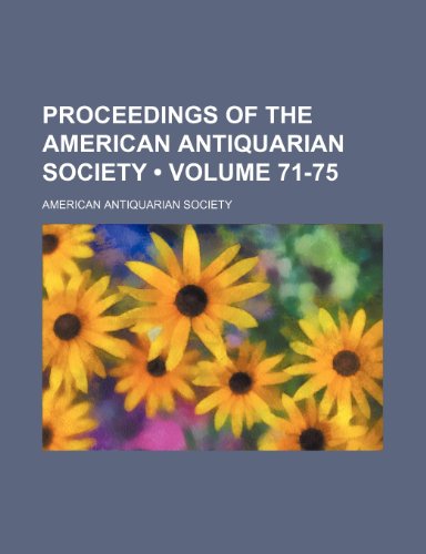 Proceedings of the American Antiquarian Society (Volume 71-75) (9781235719295) by Society, American Antiquarian