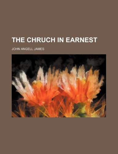 The Chruch in Earnest (9781235723971) by James, John Angell