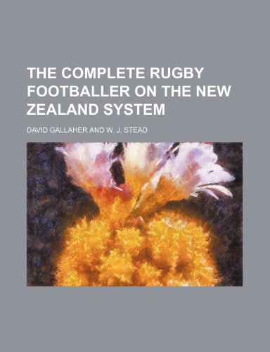 9781235724596: The Complete Rugby Footballer on the New Zealand System