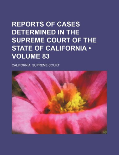 9781235725951: Reports of Cases Determined in the Supreme Court of the State of California (Volume 83)