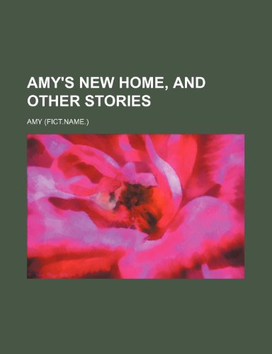 Amy's New Home, and Other Stories (9781235726453) by Amy