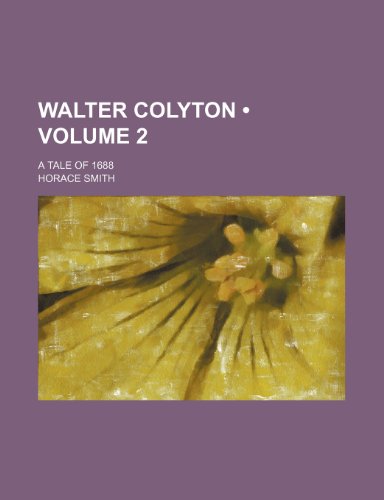 Walter Colyton (Volume 2 ); A Tale of 1688 (9781235728327) by Smith, Horace