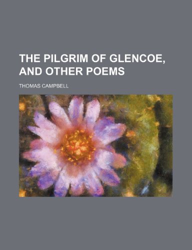 The Pilgrim of Glencoe, and Other Poems (9781235729232) by Campbell, Thomas
