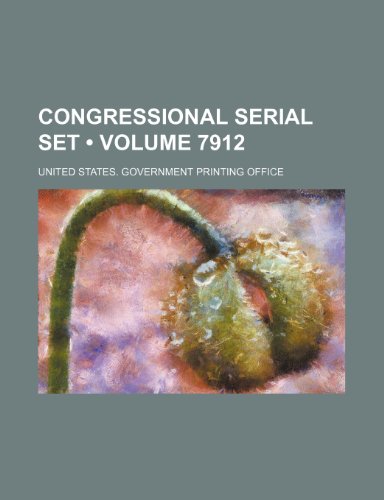Congressional Serial Set (Volume 7912) (9781235729522) by United States Government Office
