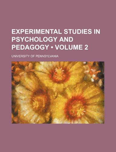 Experimental Studies in Psychology and Pedagogy (Volume 2) (9781235731211) by Pennsylvania University