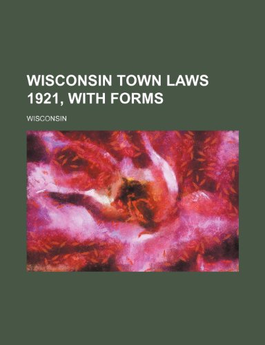 Wisconsin Town Laws 1921, with Forms (9781235731839) by Wisconsin