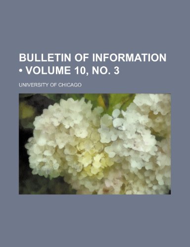 Bulletin of Information (Volume 10, No. 3) (9781235732881) by Chicago, University Of