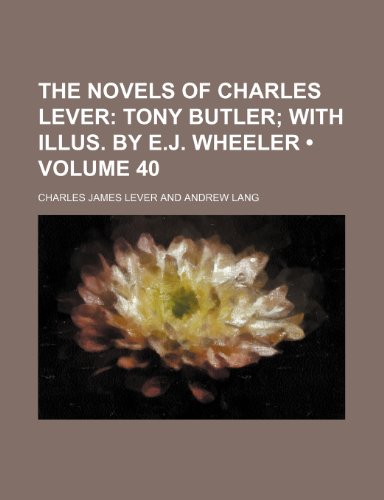 The Novels of Charles Lever (Volume 40); Tony Butler with Illus. by E.J. Wheeler (9781235733574) by Lever, Charles James