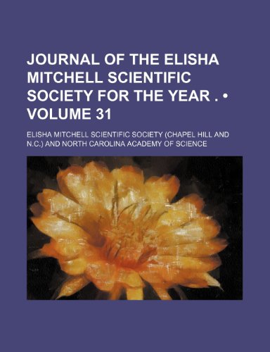 9781235735011: Journal of the Elisha Mitchell Scientific Society for the Year . (Volume 31)