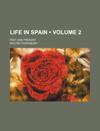 Life in Spain (Volume 2); Past and Present (9781235745447) by Thornbury, Walter