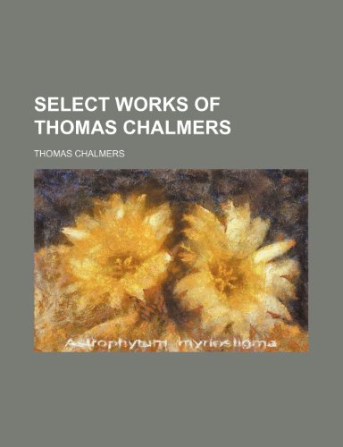 Select Works of Thomas Chalmers (9781235747915) by Chalmers, Thomas