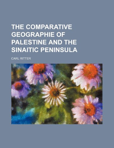The Comparative Geographie of Palestine and the Sinaitic Peninsula (9781235749278) by Ritter, Carl
