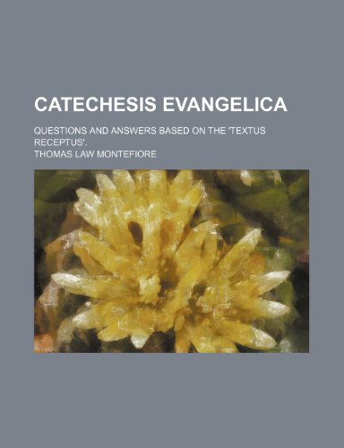 9781235749957: Catechesis Evangelica; Questions and Answers Based on the 'Textus Receptus'.