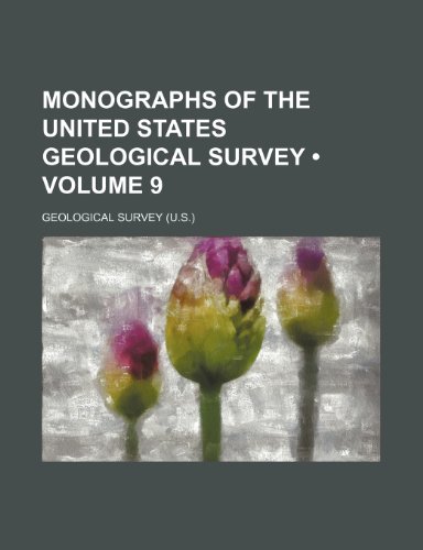 Monographs of the United States Geological Survey (Volume 9) (9781235751301) by Survey, Geological