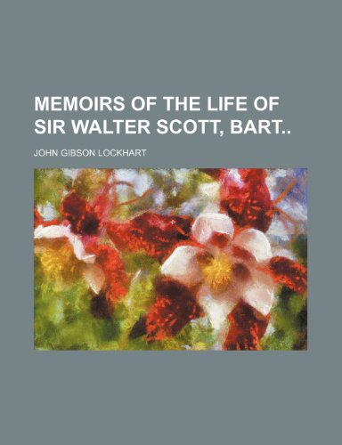 Memoirs of the Life of Sir Walter Scott, Bart (9781235760426) by Lockhart, John Gibson