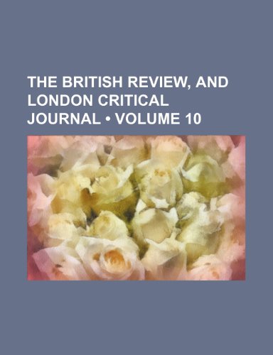 9781235762239: The British Review, and London Critical Journal (Volume 10)