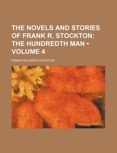 The Novels and Stories of Frank R. Stockton (Volume 4); The Hundredth Man (9781235762390) by Stockton, Frank Richard