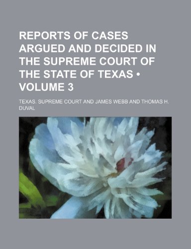 Reports of Cases Argued and Decided in the Supreme Court of the State of Texas (Volume 3 ) (9781235765483) by Court, Texas Supreme