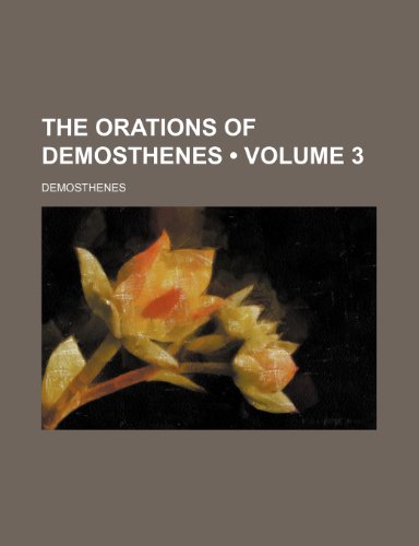 The orations of Demosthenes (Volume 3) (9781235766275) by Demosthenes