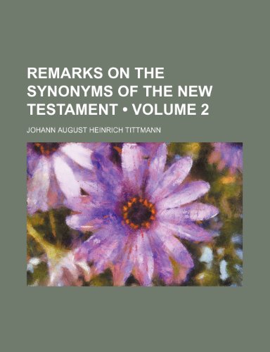 Remarks on the Synonyms of the New Testament (Volume 2) (9781235767951) by Tittmann, Johann August Heinrich