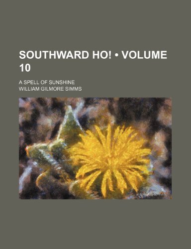 Southward Ho! (Volume 10 ); A Spell of Sunshine (9781235768125) by Simms, William Gilmore