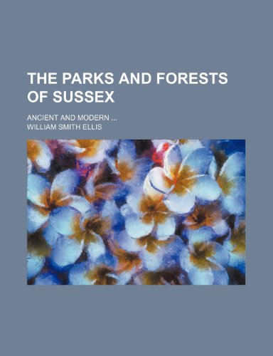 9781235770210: The Parks and Forests of Sussex; Ancient and Modern