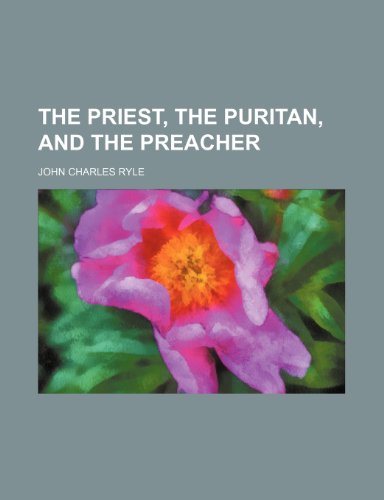 The Priest, the Puritan, and the Preacher (9781235771408) by Ryle, John Charles