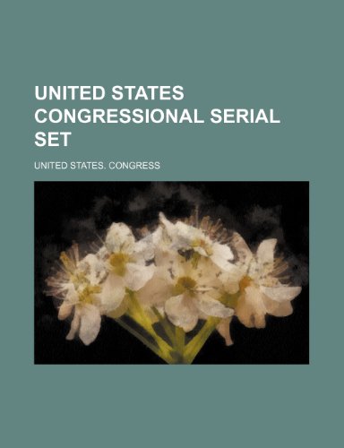 United States Congressional Serial Set (Volume 9) (9781235772269) by Congress, United States