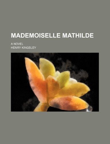 Mademoiselle Mathilde (Volume 2); A Novel (9781235778575) by Kingsley, Henry