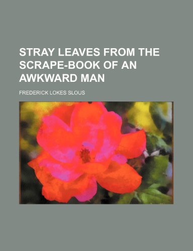 9781235778629: Stray Leaves from the Scrape-Book of an Awkward Man