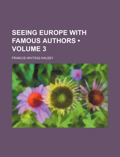 Seeing Europe with Famous Authors (Volume 3 ) (9781235788109) by Halsey, Francis Whiting