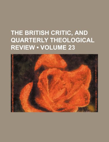 The British Critic, and Quarterly Theological Review (Volume 23) (9781235788796) by Newman, John Henry