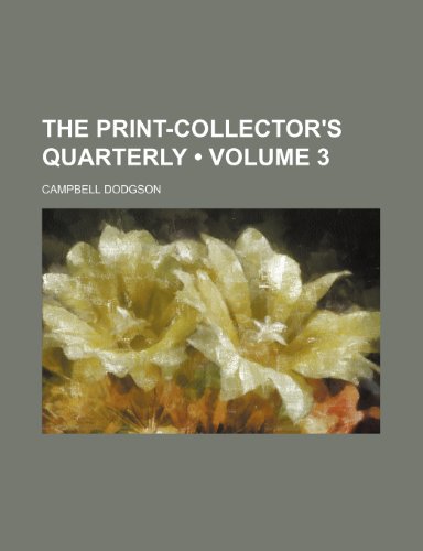 The Print-Collector's Quarterly (Volume 3 ) (9781235789571) by Dodgson, Campbell