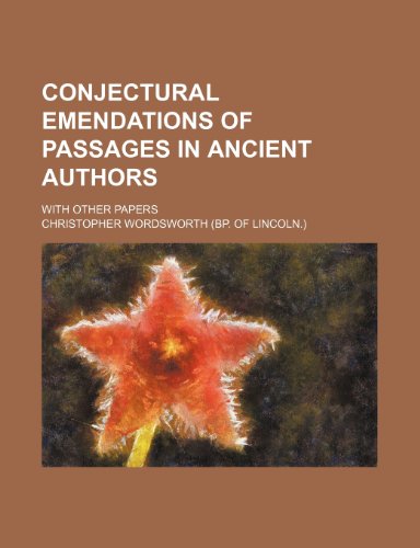 Conjectural Emendations of Passages in Ancient Authors; With Other Papers (9781235790188) by Wordsworth, Christopher