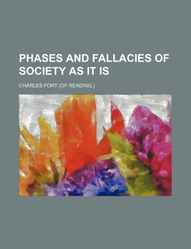 Phases and Fallacies of Society as It Is (9781235790973) by Fort, Charles