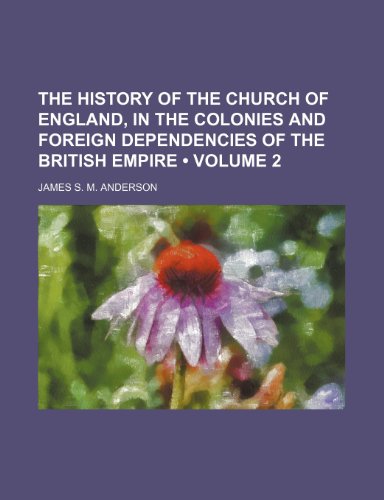 9781235794919: The History of the Church of England, in the Colonies and Foreign Dependencies of the British Empire (Volume 2 )