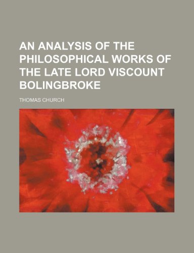 An Analysis of the Philosophical Works of the Late Lord Viscount Bolingbroke (9781235795770) by Church, Thomas