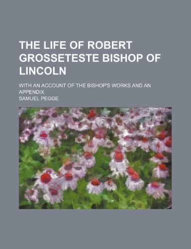 Beispielbild fr The Life of Robert Grosseteste Bishop of Lincoln; With an Account of the Bishops Works and an Appendix zum Verkauf von Reuseabook