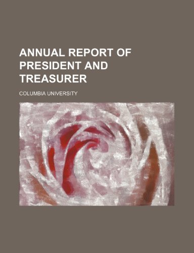 Annual Report of President and Treasurer (9781235804335) by University, Columbia