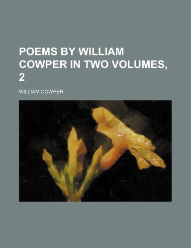 Poems by William Cowper in Two Volumes, 2 (9781235806377) by Cowper, William