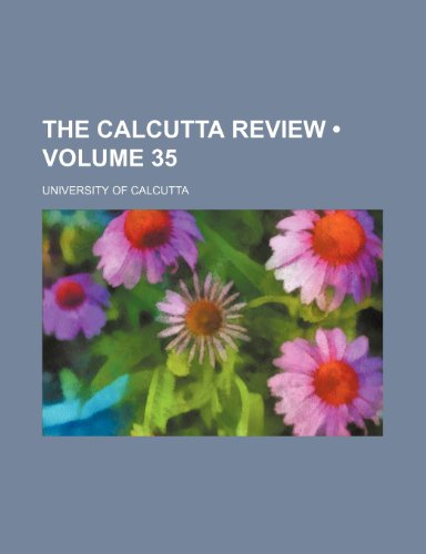 The Calcutta Review (Volume 35 ) (9781235808043) by Calcutta, University Of