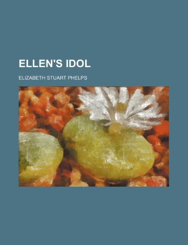 Ellen's Idol (9781235808975) by Phelps, Elizabeth Stuart