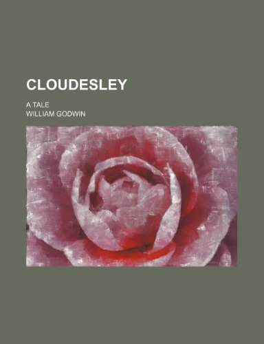 Cloudesley; A Tale (9781235810831) by Godwin, William