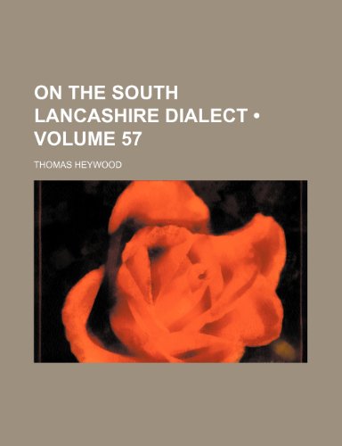 On the South Lancashire Dialect (Volume 57 ) (9781235812675) by Heywood, Thomas